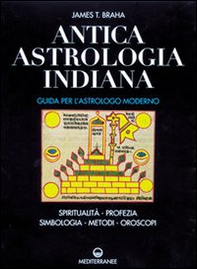 Antica astrologia indiana. Guida per l'astrologo moderno. Spiritualità, profezia, simbologia, metodi, oroscopi - Librerie.coop
