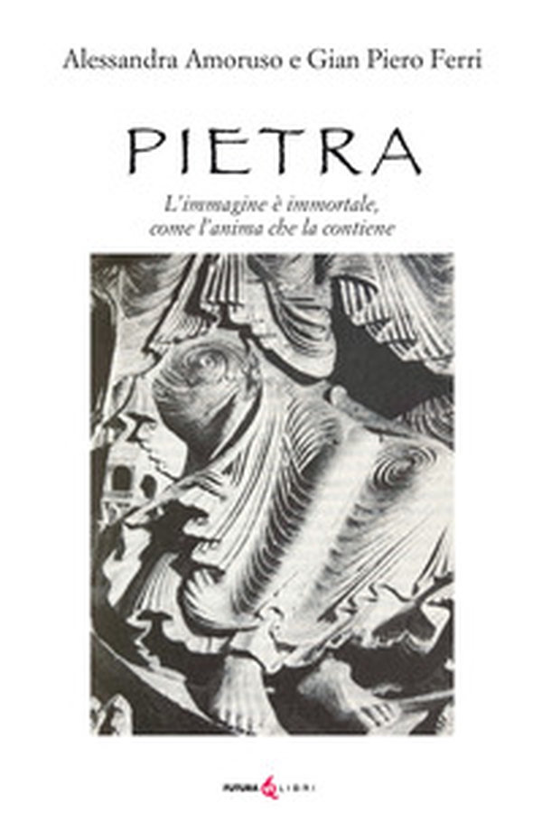Pietra. L'immagine è immortale, come l'anima che la contiene - Librerie.coop Pietra. L'immagine è immortale, come l'anima che la contiene - Librerie.coop