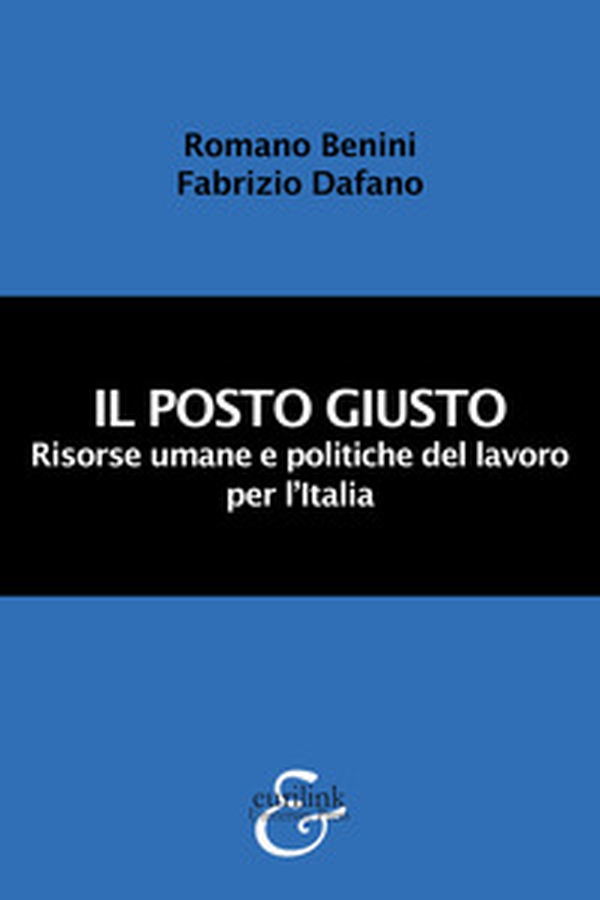 Il posto giusto. Risorse umane e politiche del lavoro per l'Italia - Librerie.coop Il posto giusto. Risorse umane e politiche del lavoro per l'Italia - Librerie.coop