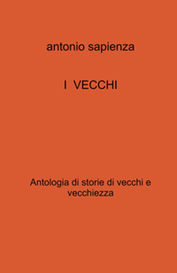I vecchi. Antologia di storie di vecchi e vecchiezza - Librerie.coop I vecchi. Antologia di storie di vecchi e vecchiezza - Librerie.coop