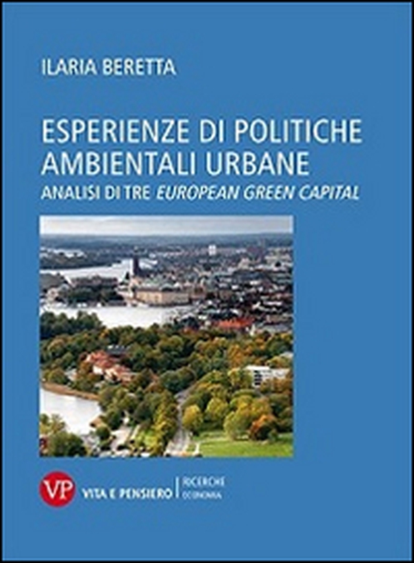 Esperienze di politiche ambientali urbane. Analisi di tre european green capital - Librerie.coop Esperienze di politiche ambientali urbane. Analisi di tre european green capital - Librerie.coop
