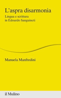 L'aspra disarmonia. Lingua e scrittura in Edoardo Sanguineti - Librerie.coop
