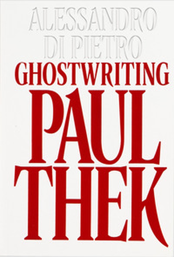 Alessandro Di Pietro: Ghostwriting Paul Thek - Librerie.coop Alessandro Di Pietro: Ghostwriting Paul Thek - Librerie.coop