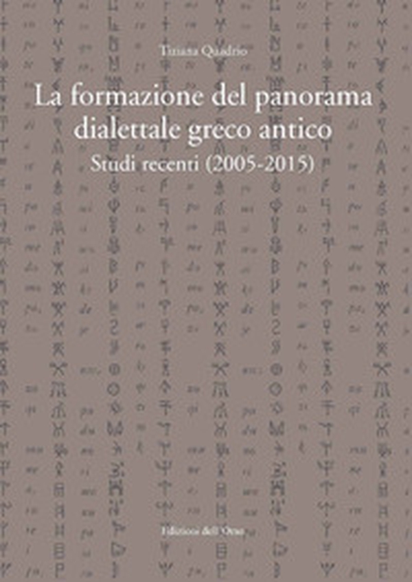 La formazione del panorama dialettale greco antico. Studi recenti (2005-2015) - Librerie.coop La formazione del panorama dialettale greco antico. Studi recenti (2005-2015) - Librerie.coop