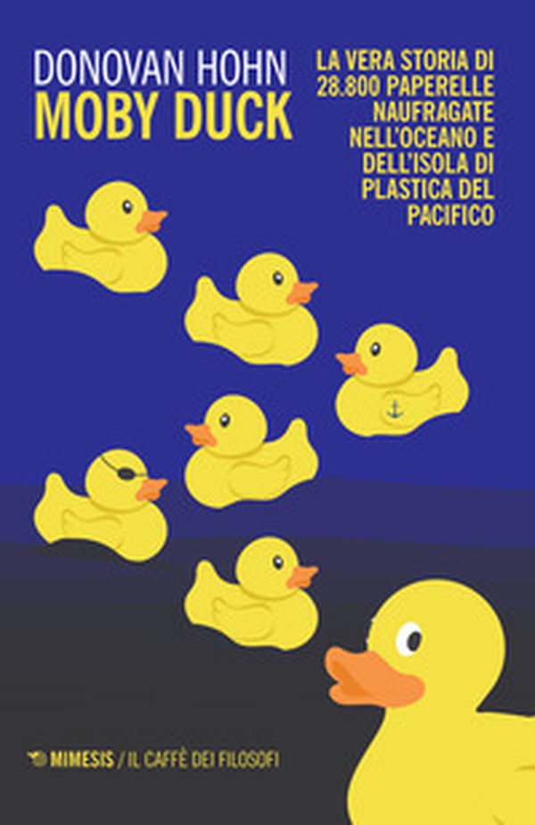 Moby Duck. La vera storia di 28.800 paperelle naufragate nell'oceano e dell'isola di plastica del Pacifico - Librerie.coop Moby Duck. La vera storia di 28.800 paperelle naufragate nell'oceano e dell'isola di plastica del Pacifico - Librerie.coop
