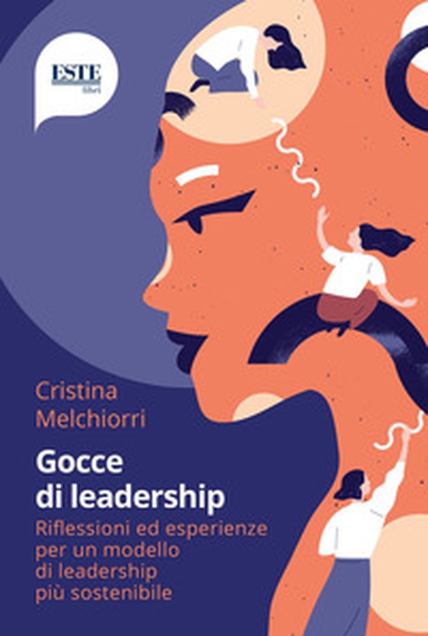 Gocce di leadership. Riflessioni ed esperienze per un modello di leadership più sostenibile - Librerie.coop Gocce di leadership. Riflessioni ed esperienze per un modello di leadership più sostenibile - Librerie.coop