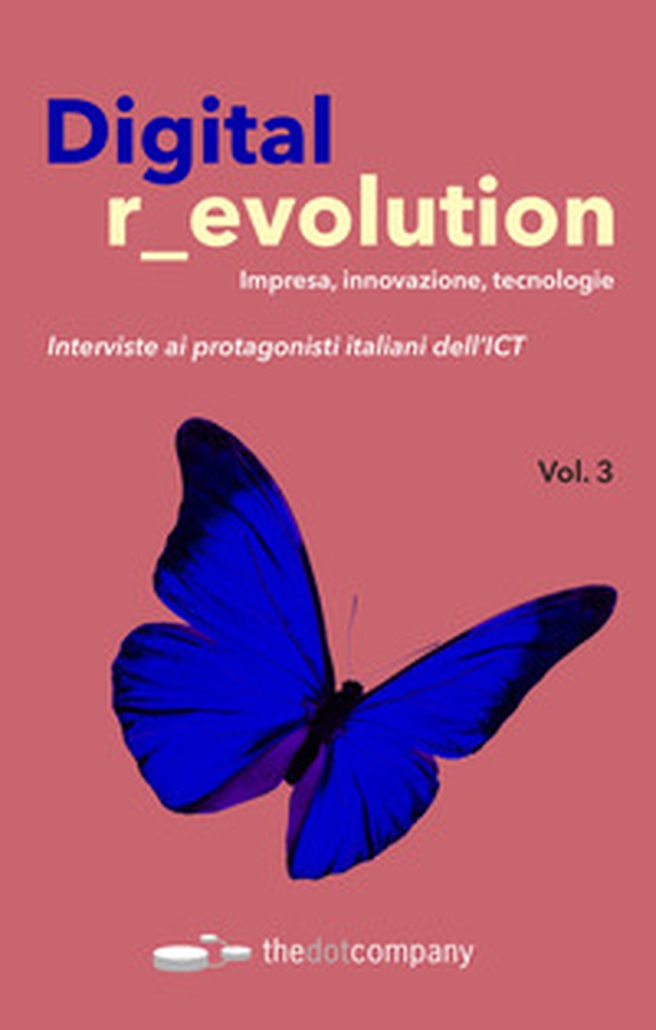 Digital r_evolution. Impresa, innovazione, tecnologie. Interviste ai protagonisti italiani dell'ICT - Librerie.coop Digital r_evolution. Impresa, innovazione, tecnologie. Interviste ai protagonisti italiani dell'ICT - Librerie.coop