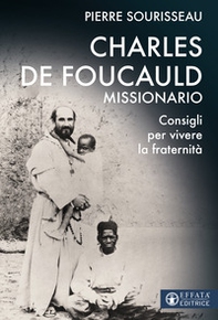 Charles de Foucauld missionario. Consigli per vivere la fraternità - Librerie.coop