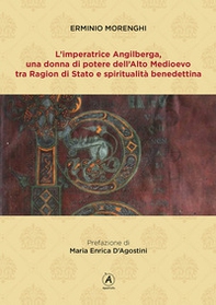 L'imperatrice Angilberga. Una donna di potere dell'Alto Medioevo tra Ragion di Stato e spiritualità benedettina - Librerie.coop