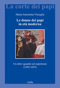 Le donne dei papi in età moderna. Un altro sguardo sul nepotismo (1492-1655) - Librerie.coop