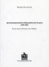 Antonfrancesco Grazzini dit Lasca (1505-1584). Écrire dans la Florence des Medicis - Librerie.coop