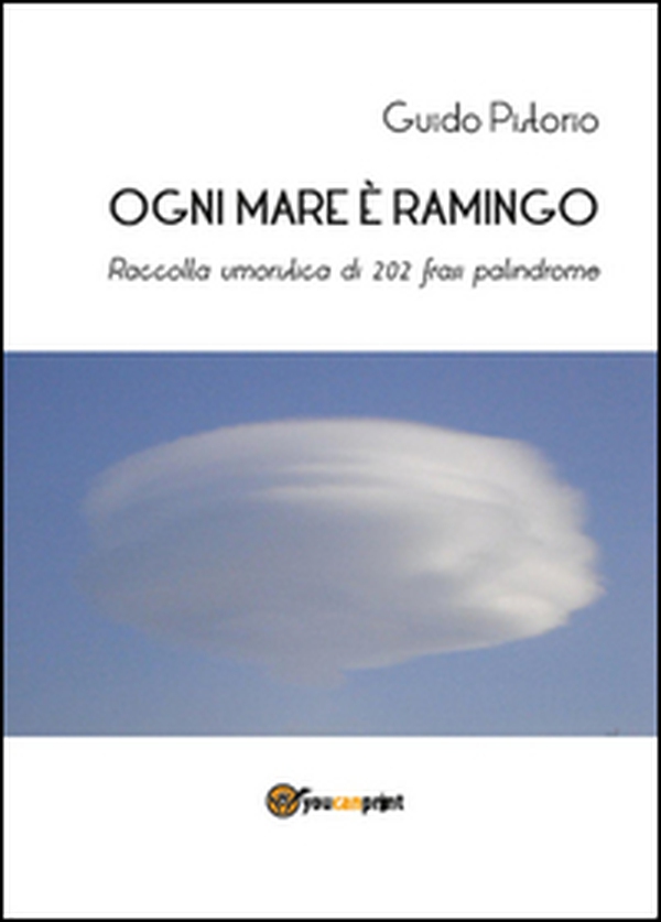 Ogni mare è ramingo. Raccolta umoristica di 202 frasi palindrome - Librerie.coop Ogni mare è ramingo. Raccolta umoristica di 202 frasi palindrome - Librerie.coop