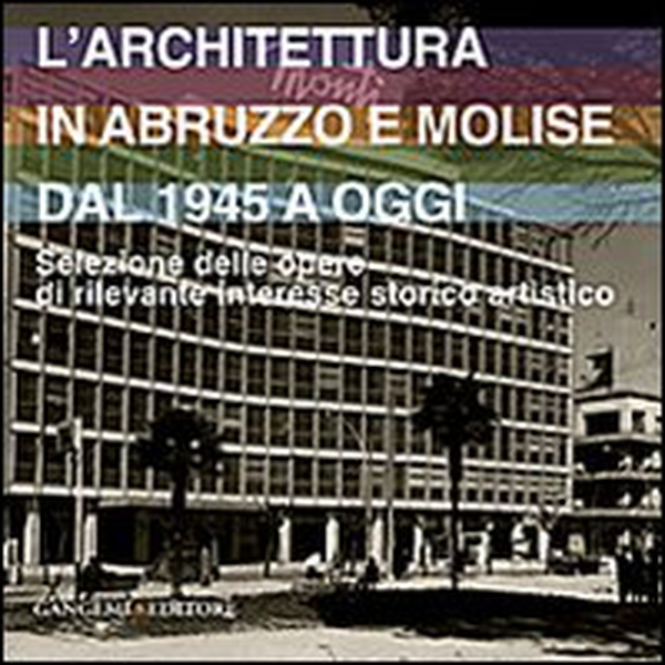L'architettura in Abruzzo e Molise dal 1945 a oggi. Selezione delle opere di rilevante interesse storico artistico - Librerie.coop L'architettura in Abruzzo e Molise dal 1945 a oggi. Selezione delle opere di rilevante interesse storico artistico - Librerie.coop