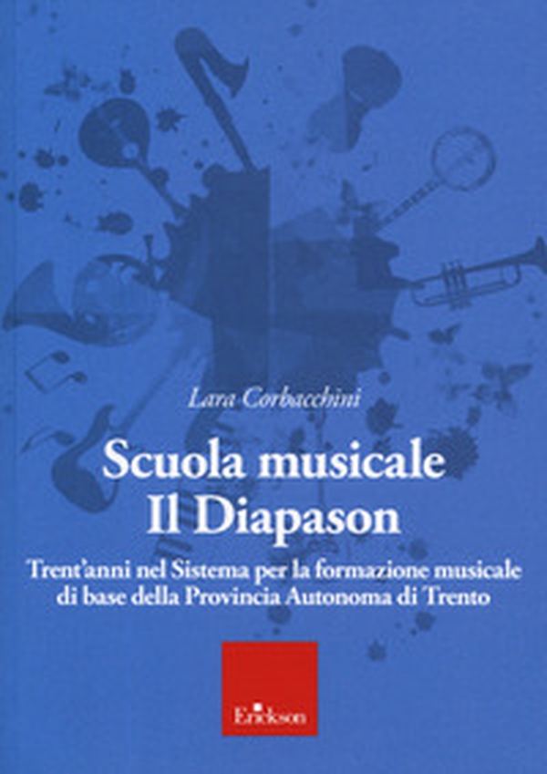 Scuola musicale Il Diapason. Trent'anni nel sistema per la formazione musicale di base della Provincia Autonoma di Trento - Librerie.coop Scuola musicale Il Diapason. Trent'anni nel sistema per la formazione musicale di base della Provincia Autonoma di Trento - Librerie.coop