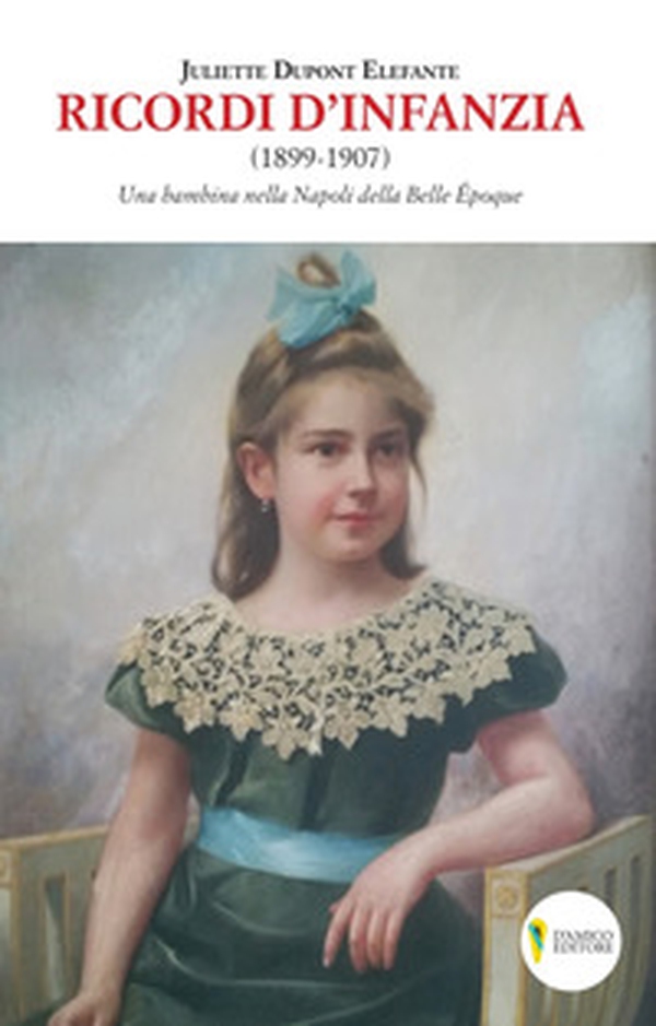 Ricordi d'infanzia 1899-1907. Una bambina nella Napoli della Bella Époque - Librerie.coop Ricordi d'infanzia 1899-1907. Una bambina nella Napoli della Bella Époque - Librerie.coop