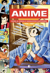 Anime. Guida al cinema d'animazione giapponese 1958-1969 - Librerie.coop