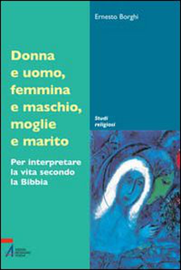 Donna e uomo, femmina e maschio, moglie e marito. Per interpretare la vita secondo la Bibbia - Librerie.coop Donna e uomo, femmina e maschio, moglie e marito. Per interpretare la vita secondo la Bibbia - Librerie.coop