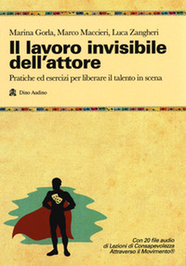 Il lavoro invisibile dell'attore. Pratiche ed esercizi per liberare il talento in scena - Librerie.coop Il lavoro invisibile dell'attore. Pratiche ed esercizi per liberare il talento in scena - Librerie.coop