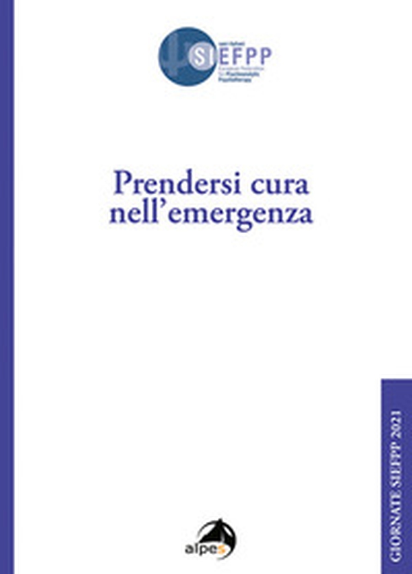 Prendersi cura nell'emergenza. Giornate SIEFPP - Librerie.coop Prendersi cura nell'emergenza. Giornate SIEFPP - Librerie.coop