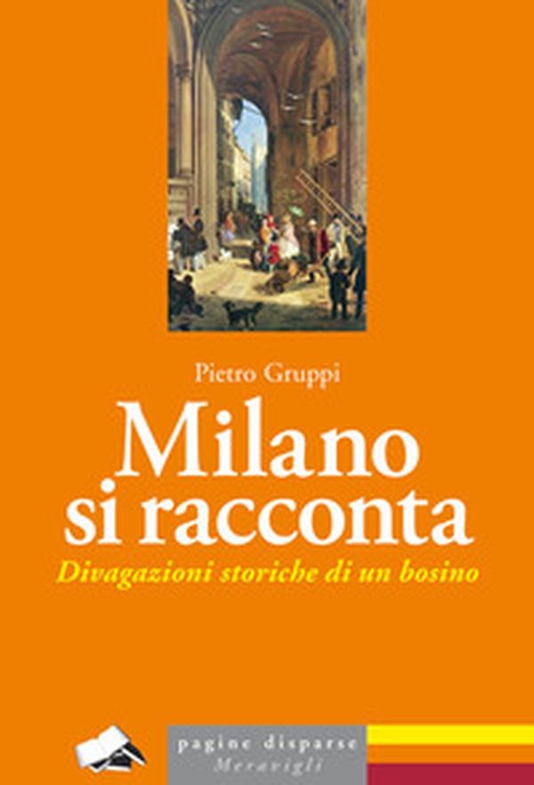Milano si racconta. Divagazioni storiche di un bosino - Librerie.coop Milano si racconta. Divagazioni storiche di un bosino - Librerie.coop