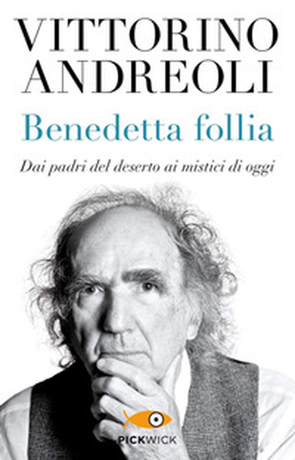 Benedetta follia. Dai padri del deserto ai mistici di oggi - Librerie.coop Benedetta follia. Dai padri del deserto ai mistici di oggi - Librerie.coop