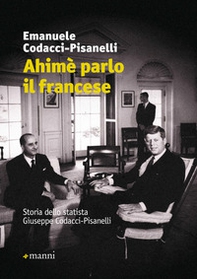 Ahimè parlo il francese. Storia dello statista Giuseppe Codacci-Pisanelli - Librerie.coop