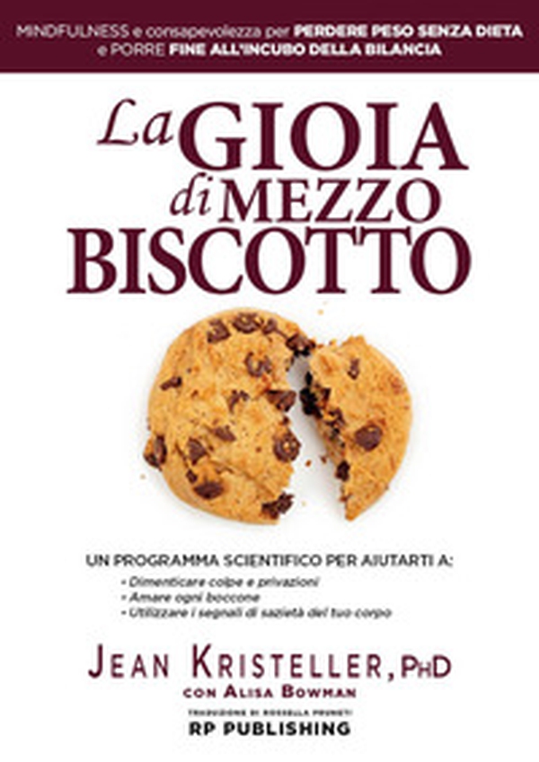 La gioia di mezzo biscotto. Mindfulness e consapevolezza per perdere peso senza dieta e porre fine all'incubo della bilancia - Librerie.coop La gioia di mezzo biscotto. Mindfulness e consapevolezza per perdere peso senza dieta e porre fine all'incubo della bilancia - Librerie.coop