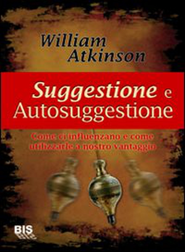 Suggestione e autosuggestione. Come ci influenzano e come utilizzarle a nostro vantaggio - Librerie.coop Suggestione e autosuggestione. Come ci influenzano e come utilizzarle a nostro vantaggio - Librerie.coop