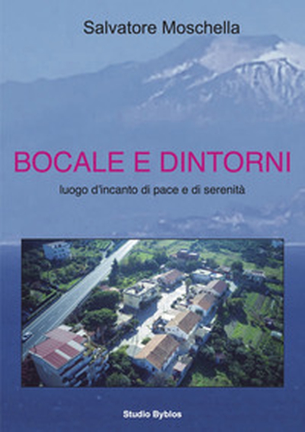 Bocale e dintorni. Luogo d'incanto di pace e di serenità - Librerie.coop Bocale e dintorni. Luogo d'incanto di pace e di serenità - Librerie.coop