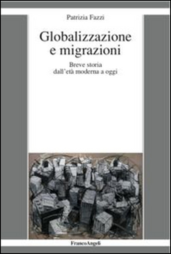 Globalizzazione e migrazioni. Breve storia dall'età moderna a oggi - Librerie.coop Globalizzazione e migrazioni. Breve storia dall'età moderna a oggi - Librerie.coop