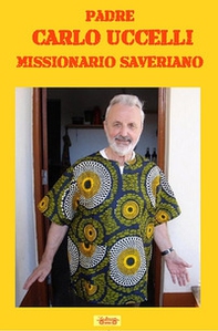Padre Carlo Uccelli. Missionario saveriano - Librerie.coop