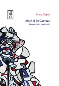 Michel de Certeau, filosofo della modernità - Librerie.coop