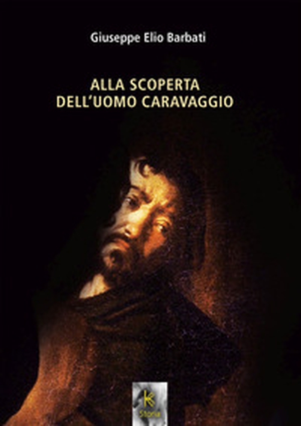 Alla scoperta dell'uomo Caravaggio - Librerie.coop Alla scoperta dell'uomo Caravaggio - Librerie.coop