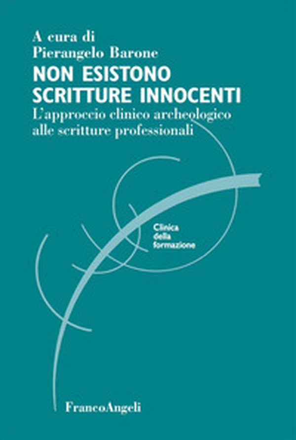 Non esistono scritture innocenti. L'approccio clinico archeologico alle scritture professionali - Librerie.coop Non esistono scritture innocenti. L'approccio clinico archeologico alle scritture professionali - Librerie.coop