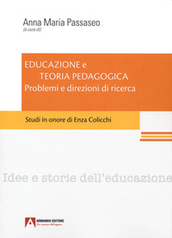 Educazione e teoria pedagogica. Problemi e direzioni di ricerca. Studi in onore di Enza Colicchi. - Librerie.coop Educazione e teoria pedagogica. Problemi e direzioni di ricerca. Studi in onore di Enza Colicchi. - Librerie.coop