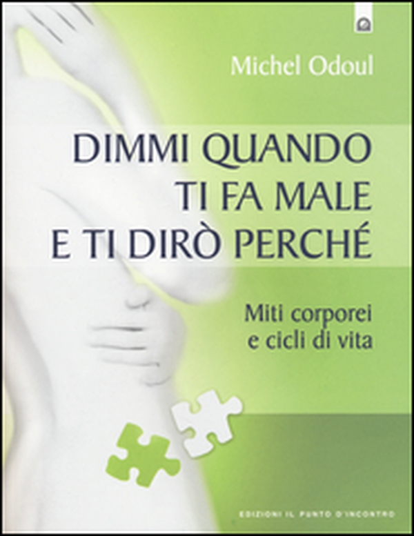 Dimmi quando ti fa male e ti dirò perché. Miti corporei e cicli di vita - Librerie.coop Dimmi quando ti fa male e ti dirò perché. Miti corporei e cicli di vita - Librerie.coop