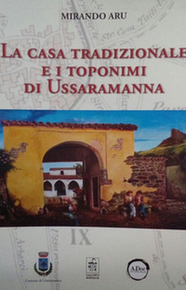 La casa tradizionale e i toponimi di Ussaramanna - Librerie.coop La casa tradizionale e i toponimi di Ussaramanna - Librerie.coop