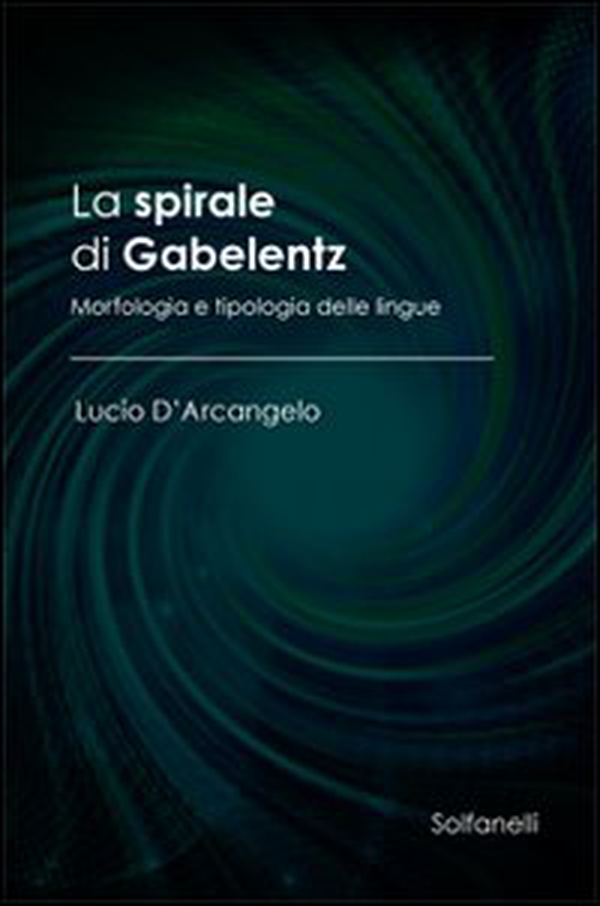 La spirale di Gabelentz. Morfologia e tipologia delle lingue - Librerie.coop La spirale di Gabelentz. Morfologia e tipologia delle lingue - Librerie.coop