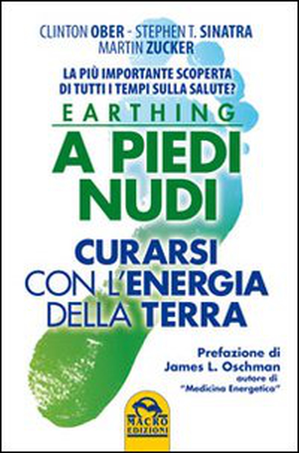 Earthing a piedi nudi. Curarsi con l'energia della terra. La più importante scoperta di tutti i tempi sulla salute? - Librerie.coop Earthing a piedi nudi. Curarsi con l'energia della terra. La più importante scoperta di tutti i tempi sulla salute? - Librerie.coop