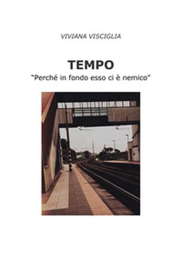 Tempo. «Perché in fondo esso ci è nemico» - Librerie.coop Tempo. «Perché in fondo esso ci è nemico» - Librerie.coop