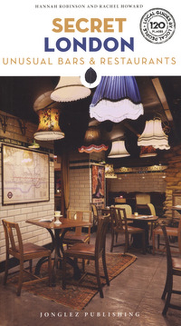 Secret London. Unusual bars & restaurants - Librerie.coop Secret London. Unusual bars & restaurants - Librerie.coop