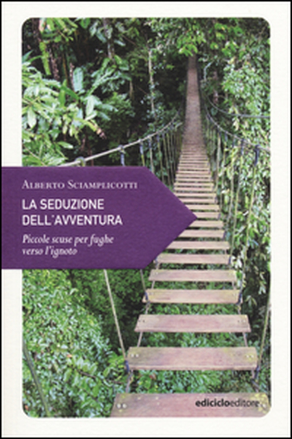 La seduzione dell'avventura. Piccole scuse per fughe verso l'ignoto - Librerie.coop La seduzione dell'avventura. Piccole scuse per fughe verso l'ignoto - Librerie.coop