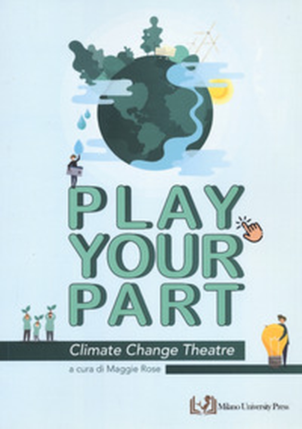 Play your part. Climate change theatre - Librerie.coop Play your part. Climate change theatre - Librerie.coop