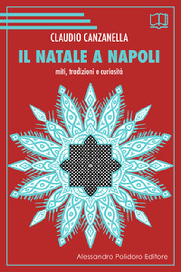 Il Natale a Napoli. Miti, tradizioni e curiosità - Librerie.coop Il Natale a Napoli. Miti, tradizioni e curiosità - Librerie.coop