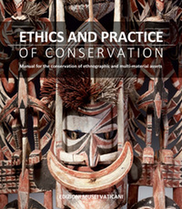 Ethics and practice of conservation. Manual for the conservation of ethnographic and multi-material assets - Librerie.coop Ethics and practice of conservation. Manual for the conservation of ethnographic and multi-material assets - Librerie.coop