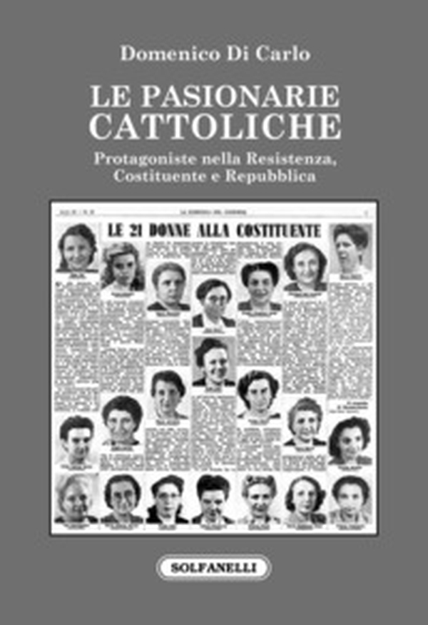 Le pasionarie cattoliche. Protagoniste nella Resistenza, Costituente e Repubblica - Librerie.coop Le pasionarie cattoliche. Protagoniste nella Resistenza, Costituente e Repubblica - Librerie.coop