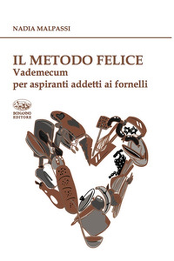 Il metodo felice. Vademecum per aspiranti addetti ai fornelli - Librerie.coop Il metodo felice. Vademecum per aspiranti addetti ai fornelli - Librerie.coop