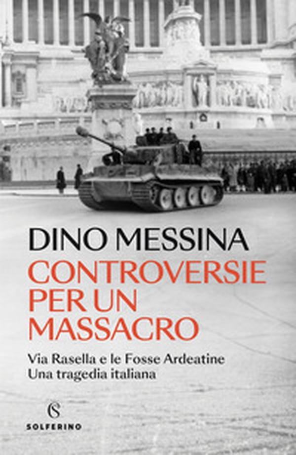 Controversie per un massacro. Via Rasella e le Fosse ardeatine. Una tragedia italiana - Librerie.coop Controversie per un massacro. Via Rasella e le Fosse ardeatine. Una tragedia italiana - Librerie.coop