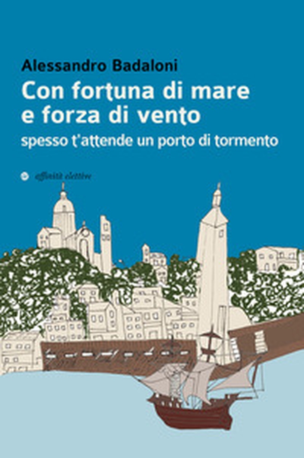 Con fortuna di mare e forza di vento spesso t'attende un porto di tormento - Librerie.coop Con fortuna di mare e forza di vento spesso t'attende un porto di tormento - Librerie.coop