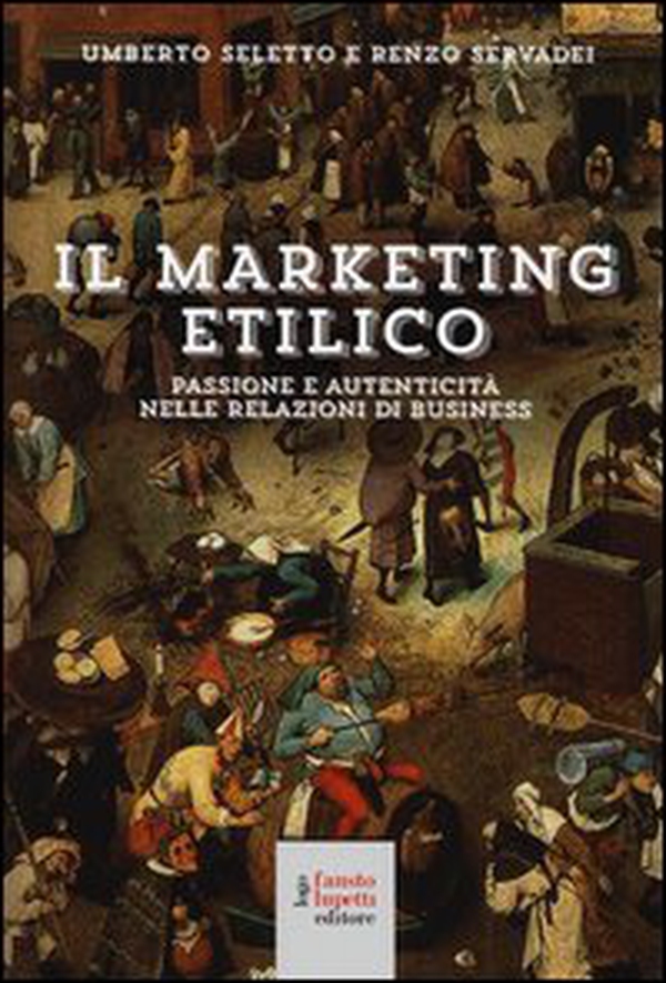 Il marketing etilico. Passione e autenticità nelle relazioni di business - Librerie.coop Il marketing etilico. Passione e autenticità nelle relazioni di business - Librerie.coop